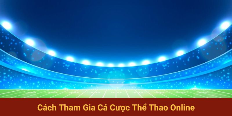 Cách tham gia cá cược thể thao online