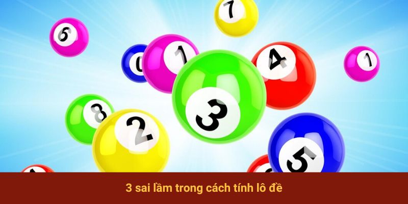 3 sai lầm trong cách tính lô đề