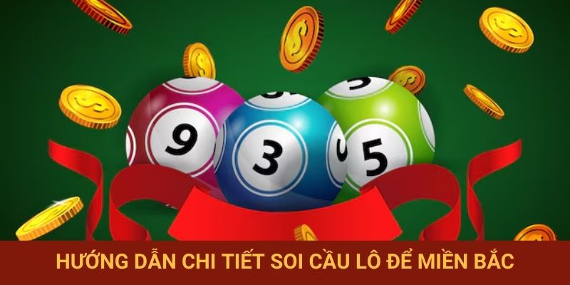 Hướng dẫn chi tiết soi cầu lô để miền Bắc