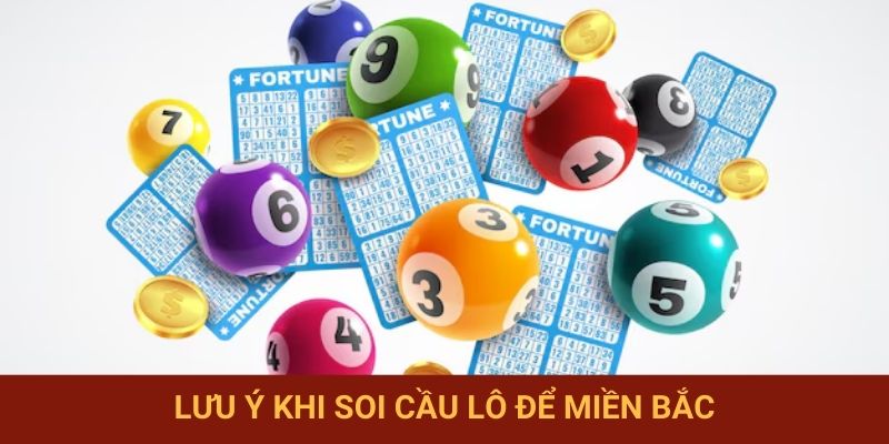 Lưu ý khi soi cầu lô để miền Bắc