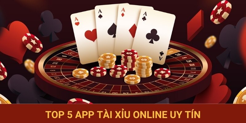Top 5 App Tài Xỉu Online Uy Tín, Thưởng Lớn Hot Nhất 2025