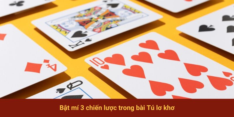 Bật mí 3 chiến lược trong bài Tú lơ khơ
