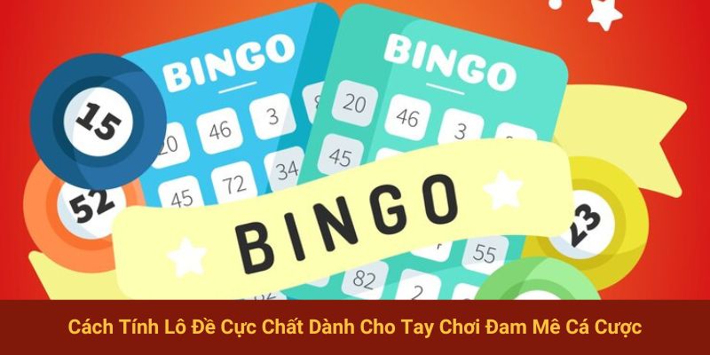 Cách Tính Lô Đề Cực Chất Dành Cho Tay Chơi Đam Mê Cá Cược