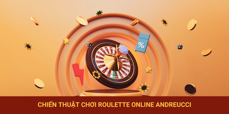 Chiến thuật chơi Roulette online Andreucci