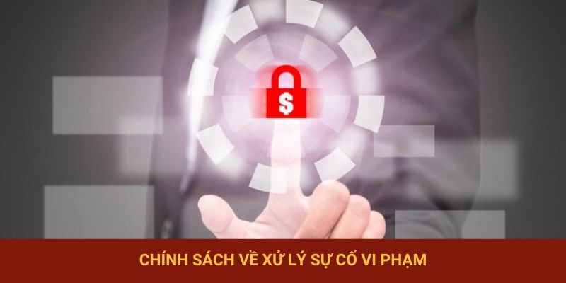 Chính sách về xử lý sự cố vi phạm