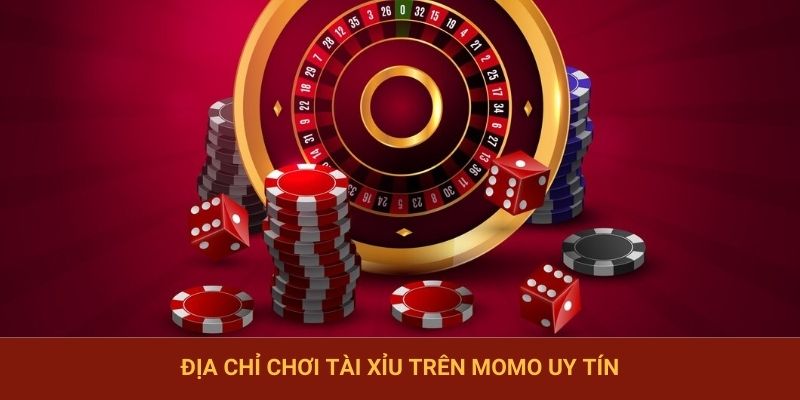 Gợi ý địa chỉ đánh tài xỉu trên Momo chất lượng