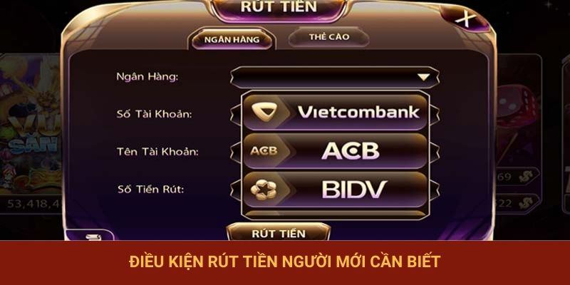 Điều kiện rút tiền người mới cần biết