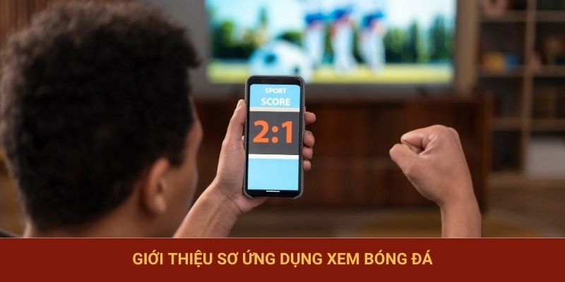 Giới thiệu sơ ứng dụng xem bóng đá
