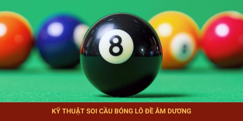 Kỹ thuật soi cầu bóng lô đề âm dương