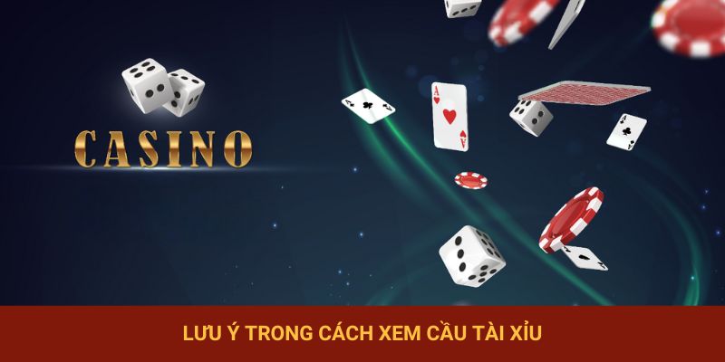 Lưu ý trong cách xem cầu tài xỉu