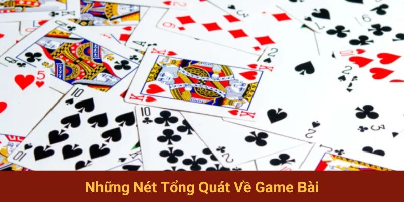 Những nét tổng quát về game bài