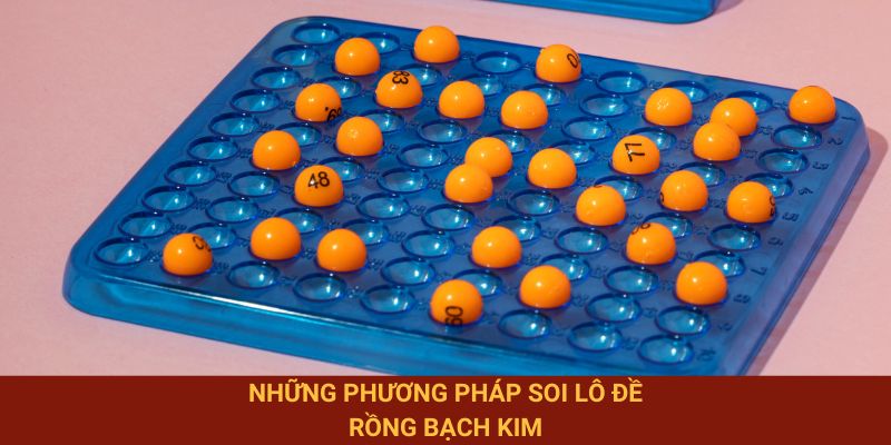 Những phương pháp soi lô đề Rồng Bạch Kim