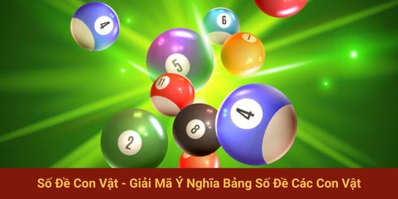 Số Đề Con Vật - Giải Mã Ý Nghĩa Bảng Số Đề Các Con Vật