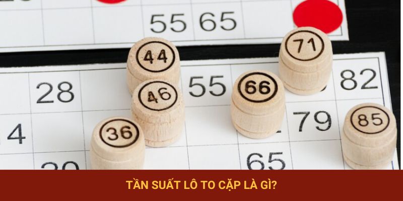 Tần suất lô to cặp là gì?