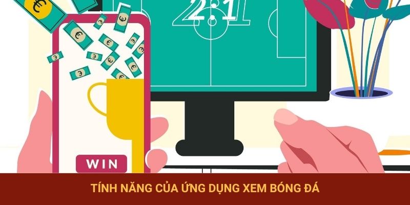 Tính năng của ứng dụng xem bóng đá