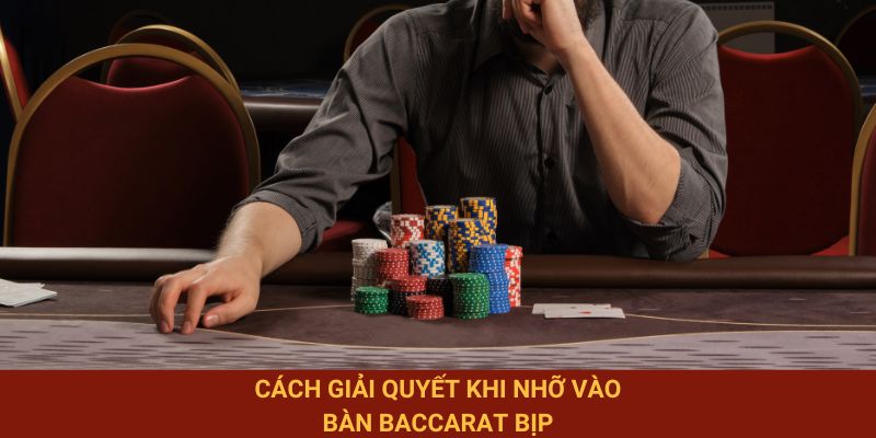 Cách giải quyết khi nhỡ vào bàn baccarat bịp