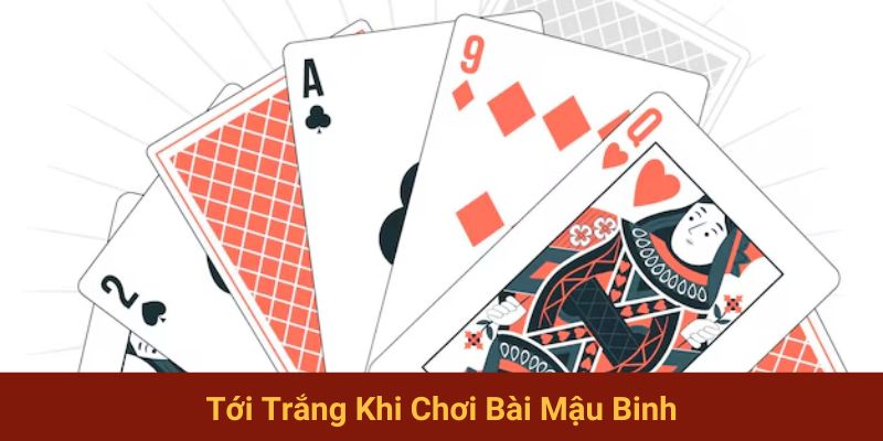 “Tới trắng” khi chơi bài Mậu Binh